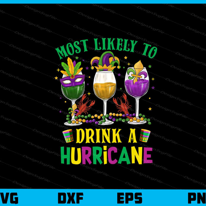 Most Likely Drink A Hurricane Mardi Gras Svg Cutting Printable File  - Premium Cutting Files in SVG, PNG & EPS Formats - Premium SVG Cutting Files for Crafts