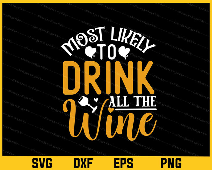 Most Likely Drink All Wine Svg Cutting Printable File  - Premium Cutting Files in SVG, PNG & EPS Formats - Premium SVG Cutting Files for Crafts