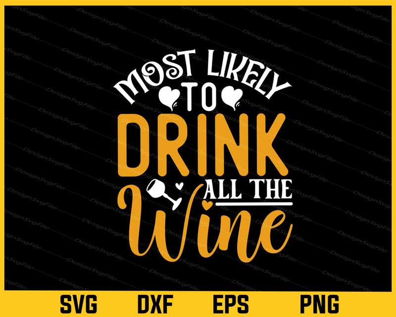 Most Likely Drink All Wine Svg Cutting Printable File  - Premium Cutting Files in SVG, PNG & EPS Formats - Premium SVG Cutting Files for Crafts