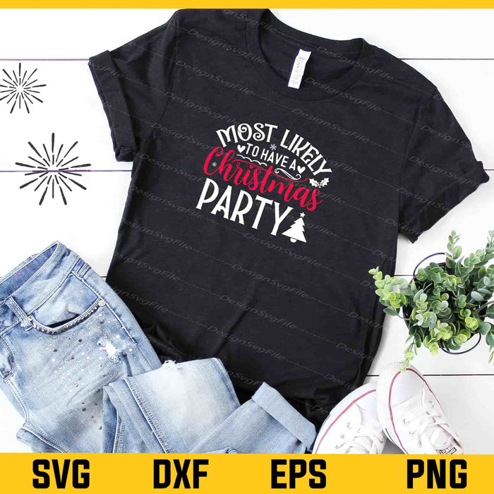 Most Likely Have Christmas Party Svg Cutting Printable File  - Premium Cutting Files in SVG, PNG & EPS Formats - Premium SVG Cutting Files for Crafts