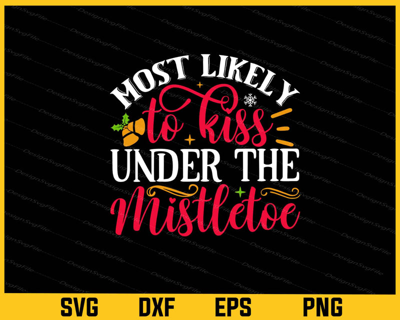 Most Likely Kiss Mistletoe Christmas Svg Cutting Printable File