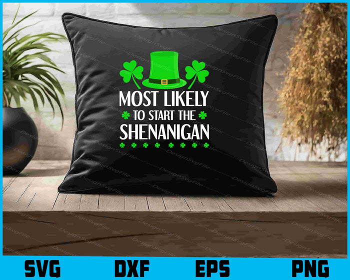 Most Likely To Start The Shenanigan SVG