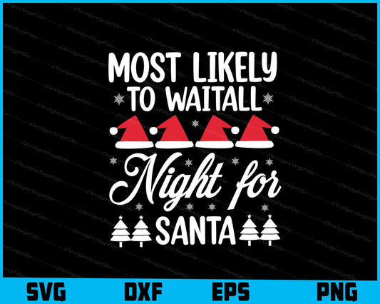 Most Likely To Waitall Night For Santa Svg Png Dxf Digital Cutting File  - Premium Cutting Files in SVG, PNG & EPS Formats - Premium SVG Cutting Files for Crafts