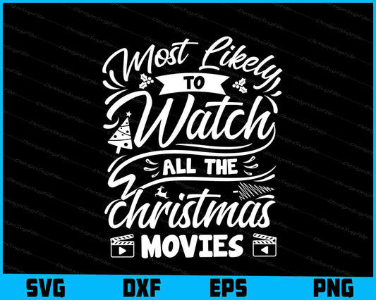 Most Likely To Watch All The Christmas Movies SVG PNG Sublimation File  - Premium Cutting Files in SVG, PNG & EPS Formats - Premium SVG Cutting Files for Crafts