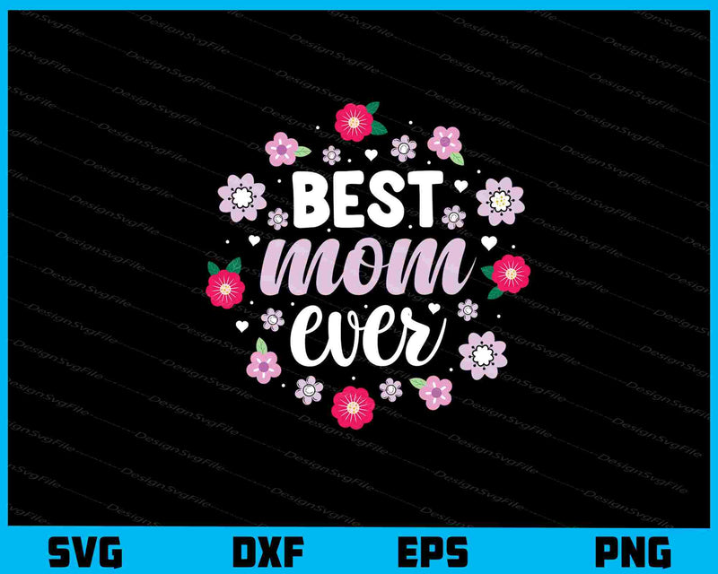 Mother’s Day Best Mom Ever svg