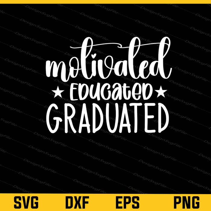 Motivated Educated Graduated Svg Cutting Printable File  - Premium Cutting Files in SVG, PNG & EPS Formats - Premium SVG Cutting Files for Crafts