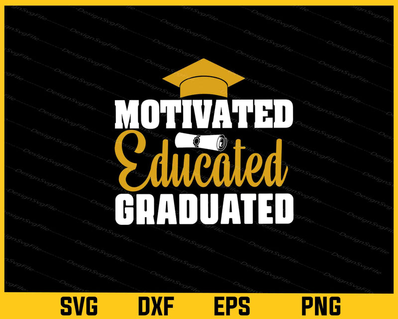 Motivated Educated Graduated Svg Cutting Printable File