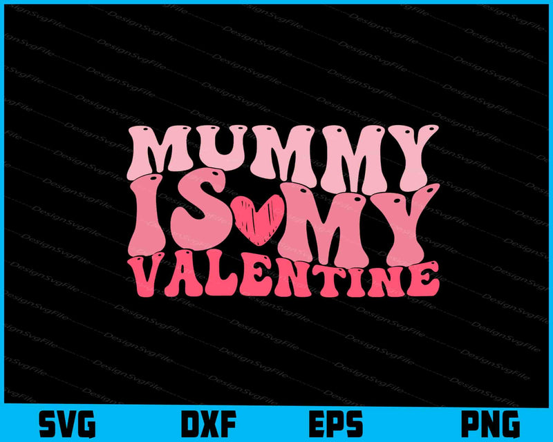 Mummy Is My Valentine SVG, Funny Valentine Shirt