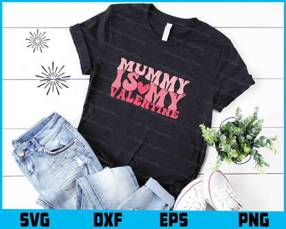 Mummy Is My Valentine SVG, Funny Valentine Shirt