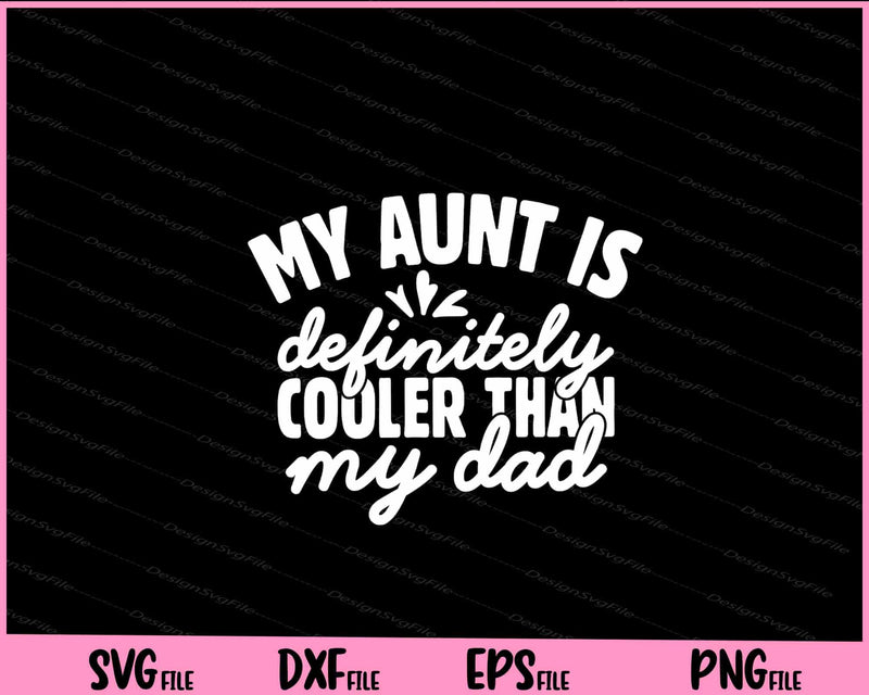 My Aunt Is Definitely Cooler Than My Dad Svg Cutting Printable Files  - Premium Cutting Files in SVG, PNG & EPS Formats - Premium SVG Cutting Files for Crafts