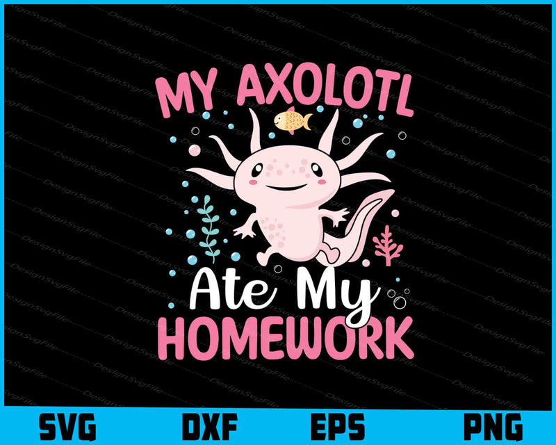 My Axolotl Ate My Homework SVG