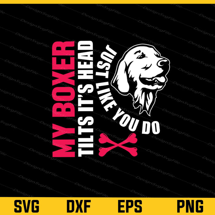 My Boxer Tilts It's Head Just Like You Svg Cutting Printable File  - Premium Cutting Files in SVG, PNG & EPS Formats - Premium SVG Cutting Files for Crafts