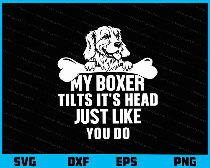 My Boxer Tilts It’s Head Jut Like Dog Svg Cutting Printable File  - Premium Cutting Files in SVG, PNG & EPS Formats - Premium SVG Cutting Files for Crafts