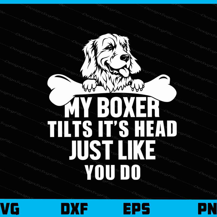 My Boxer Tilts It’s Head Jut Like Dog Svg Cutting Printable File  - Premium Cutting Files in SVG, PNG & EPS Formats - Premium SVG Cutting Files for Crafts
