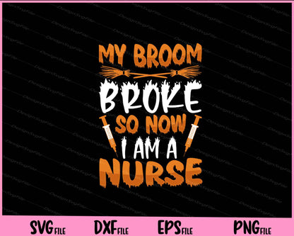 My Broom Broke So Now I Am A Nurse Svg Cutting Printable Files  - Premium Cutting Files in SVG, PNG & EPS Formats - Premium SVG Cutting Files for Crafts