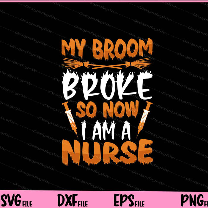 My Broom Broke So Now I Am A Nurse Svg Cutting Printable Files  - Premium Cutting Files in SVG, PNG & EPS Formats - Premium SVG Cutting Files for Crafts