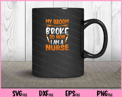 My Broom Broke So Now I Am A Nurse Svg Cutting Printable Files  - Premium Cutting Files in SVG, PNG & EPS Formats - Premium SVG Cutting Files for Crafts