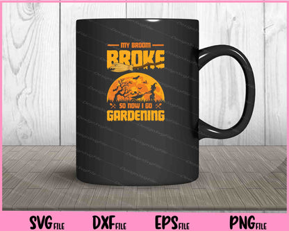 My Broom Broke So Now I Go Gardening Svg Cutting Printable Files  - Premium Cutting Files in SVG, PNG & EPS Formats - Premium SVG Cutting Files for Crafts