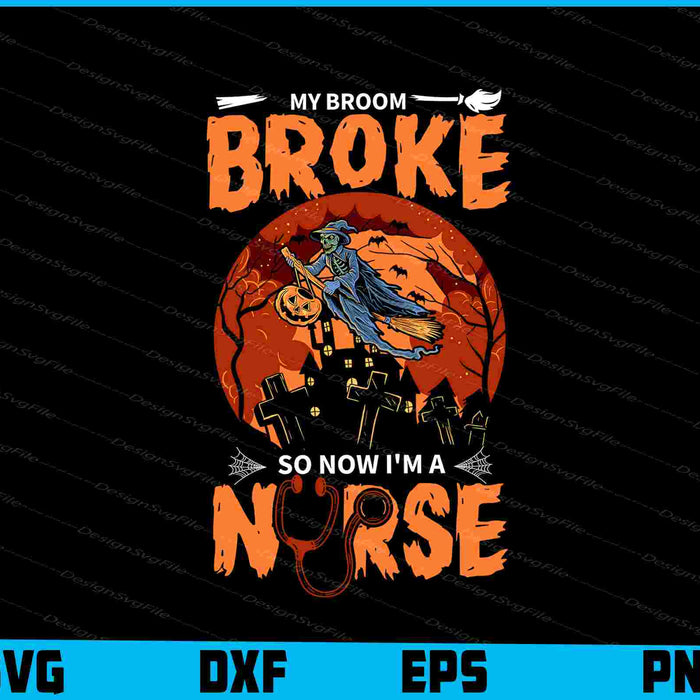 My Broom Broke So Now I'm A Nurse Witches SVG