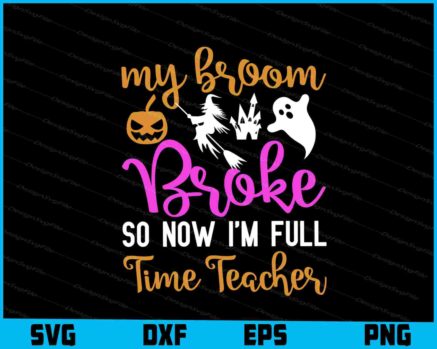 My Broom Broke So Now I’m Full Time Teacher Svg png Design Printable File  - Premium Cutting Files in SVG, PNG & EPS Formats - Premium SVG Cutting Files for Crafts