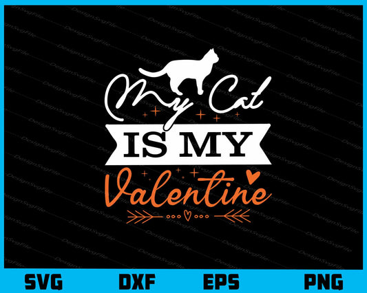 My Cat is My Valentine Svg Cutting Printable File  - Premium Cutting Files in SVG, PNG & EPS Formats - Premium SVG Cutting Files for Crafts