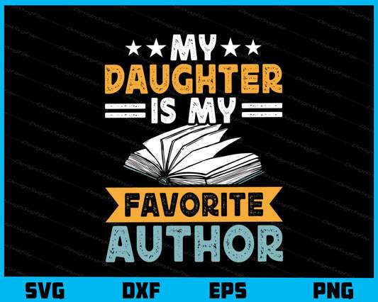 My Daughter Is My Favorite Author Svg Cutting Printable File  - Premium Cutting Files in SVG, PNG & EPS Formats - Premium SVG Cutting Files for Crafts