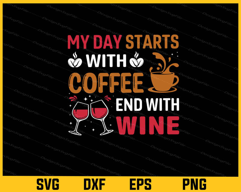 My Day Starts With Coffee Ends With Wine svg