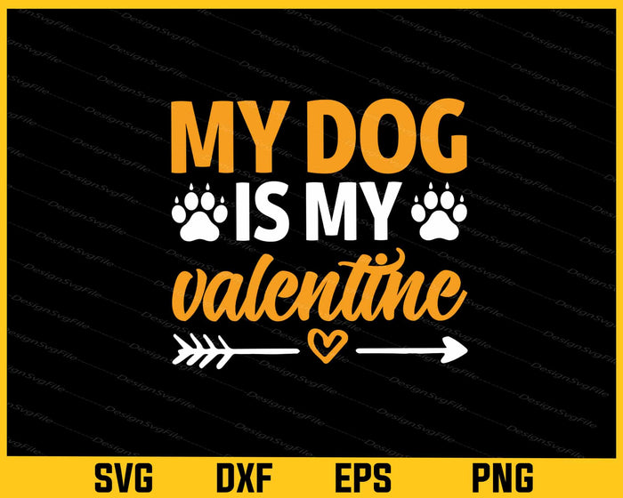 My Dog Is My Valentine Day Svg Cutting Printable File  - Premium Cutting Files in SVG, PNG & EPS Formats - Premium SVG Cutting Files for Crafts
