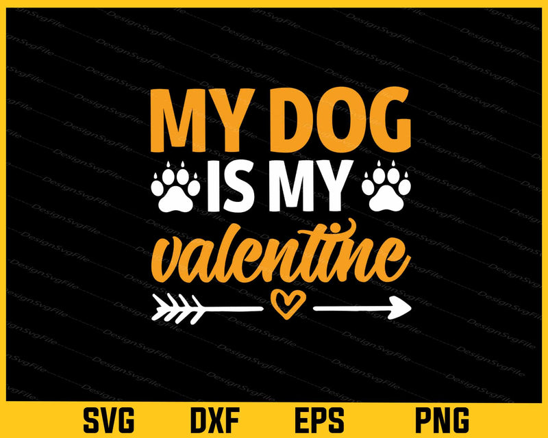 My Dog Is My Valentine Day Svg Cutting Printable File