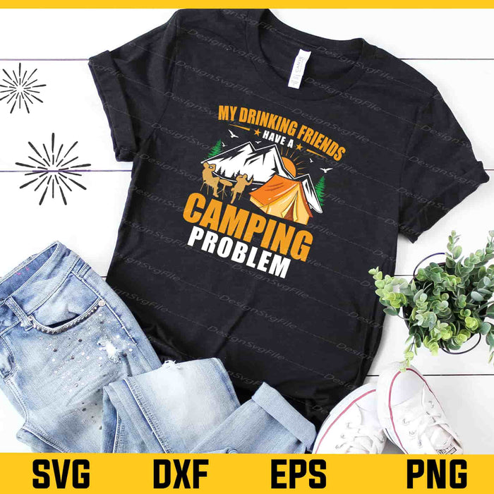 My Drinking Friends Have a Camping Svg Cutting Printable File  - Premium Cutting Files in SVG, PNG & EPS Formats - Premium SVG Cutting Files for Crafts
