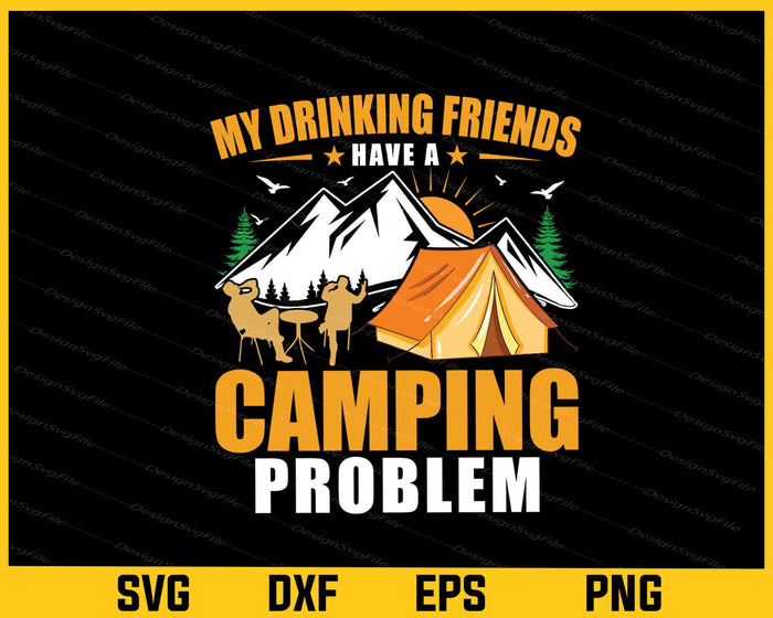 My Drinking Friends Have a Camping Svg Cutting Printable File  - Premium Cutting Files in SVG, PNG & EPS Formats - Premium SVG Cutting Files for Crafts
