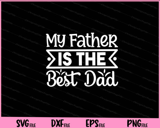 My Father Is The Best Dad Father's Day Svg Cutting Printable Files  - Premium Cutting Files in SVG, PNG & EPS Formats - Premium SVG Cutting Files for Crafts