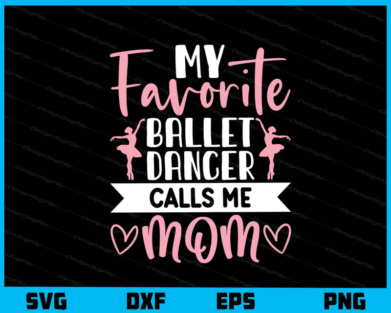 My Favorite Ballet Dancer Calls Me Mom Svg Cutting Printable File  - Premium Cutting Files in SVG, PNG & EPS Formats - Premium SVG Cutting Files for Crafts