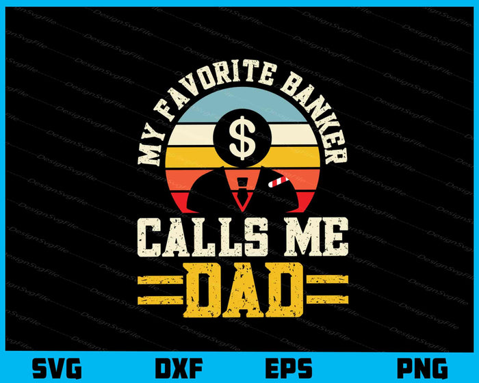 My Favorite Banker Calls Me Dad Vintage Svg Cutting Printable File  - Premium Cutting Files in SVG, PNG & EPS Formats - Premium SVG Cutting Files for Crafts