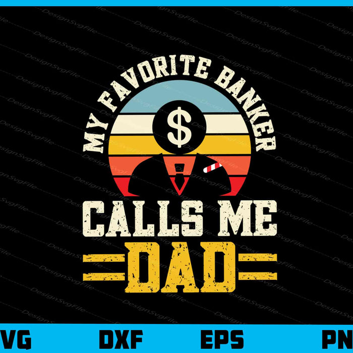 My Favorite Banker Calls Me Dad Vintage Svg Cutting Printable File  - Premium Cutting Files in SVG, PNG & EPS Formats - Premium SVG Cutting Files for Crafts