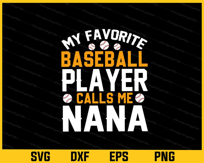 My Favorite Baseball Player Calls Me Nana Svg Cutting Printable File