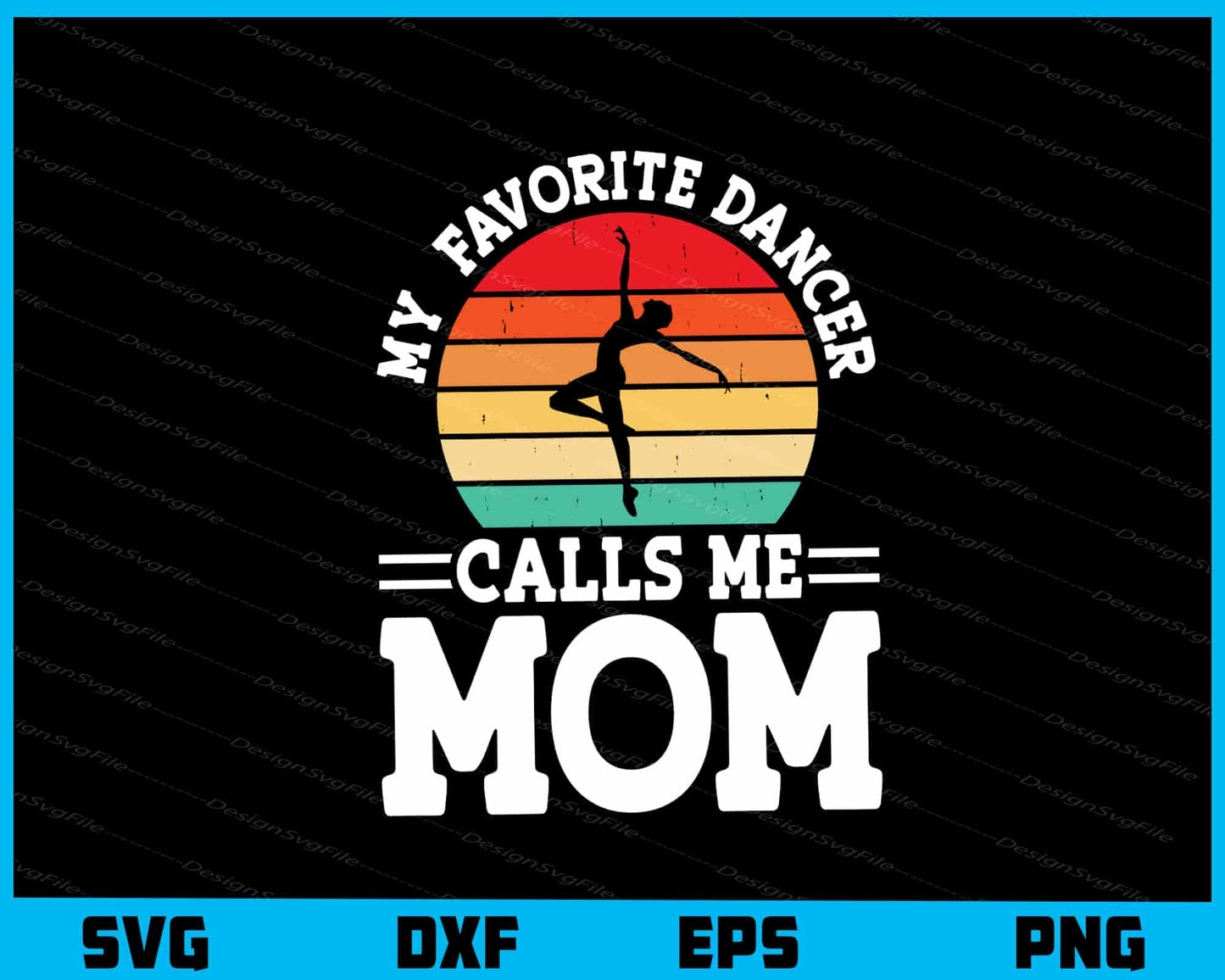 My Favorite Dancer Calls Me Mom Svg Cutting Printable File  - Premium Cutting Files in SVG, PNG & EPS Formats - Premium SVG Cutting Files for Crafts