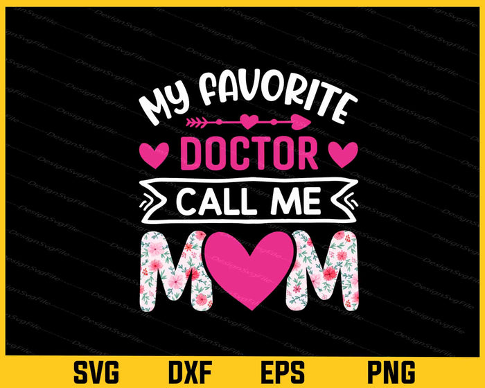 My Favorite Doctor Calls Me Mom Svg Cutting Printable File  - Premium Cutting Files in SVG, PNG & EPS Formats - Premium SVG Cutting Files for Crafts