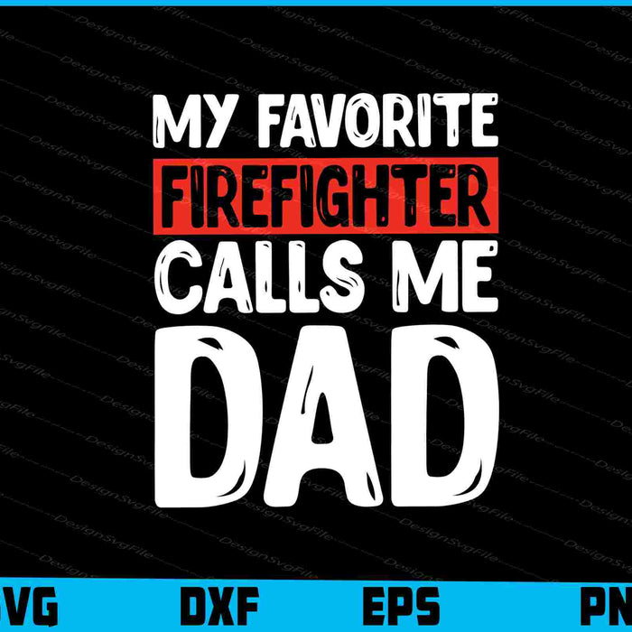 My Favorite Firefighter Calls Me Dad SVG, Fathers Day