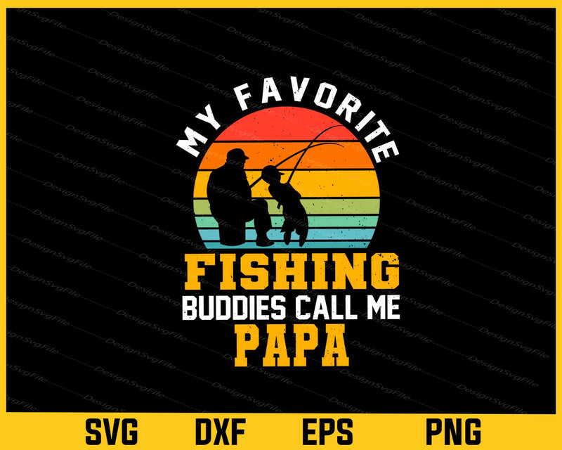 My Favorite Fishing Buddies Calls Me Papa Svg Cutting Printable File