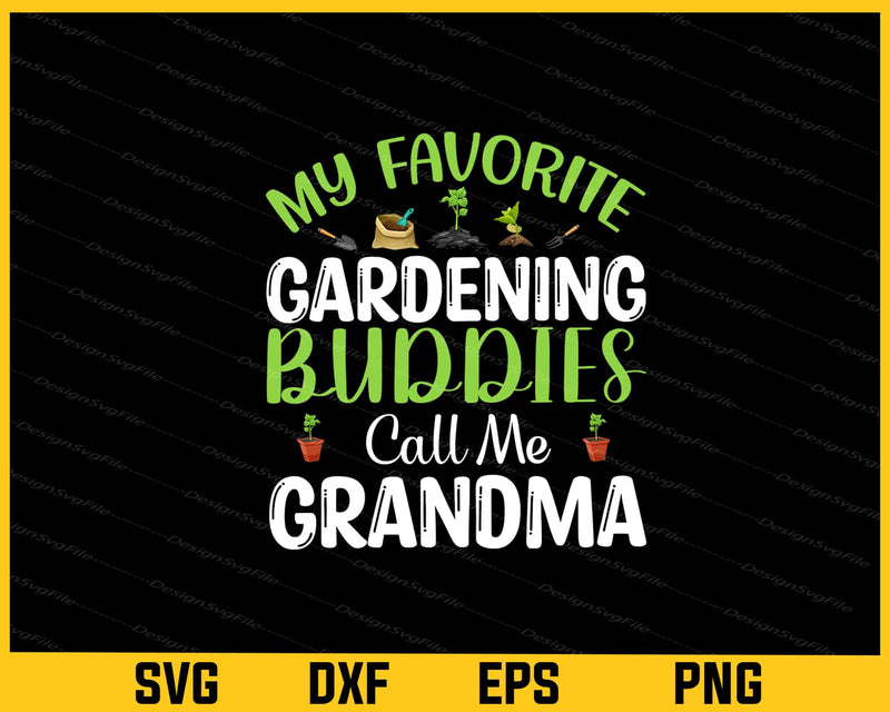 My Favorite Gardening Buddies Call Me Grandma Svg Cutting Printable File