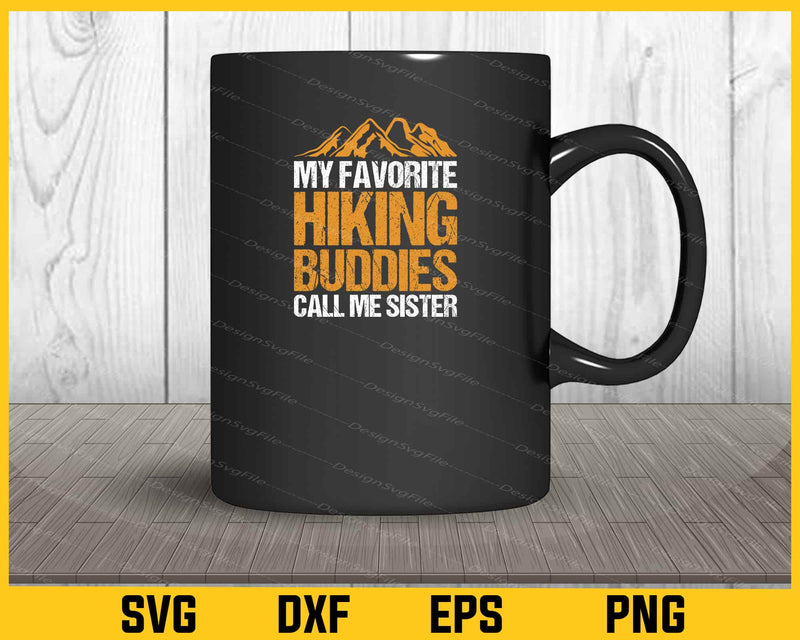 My Favorite Hiking Buddies Call Me Sister mug