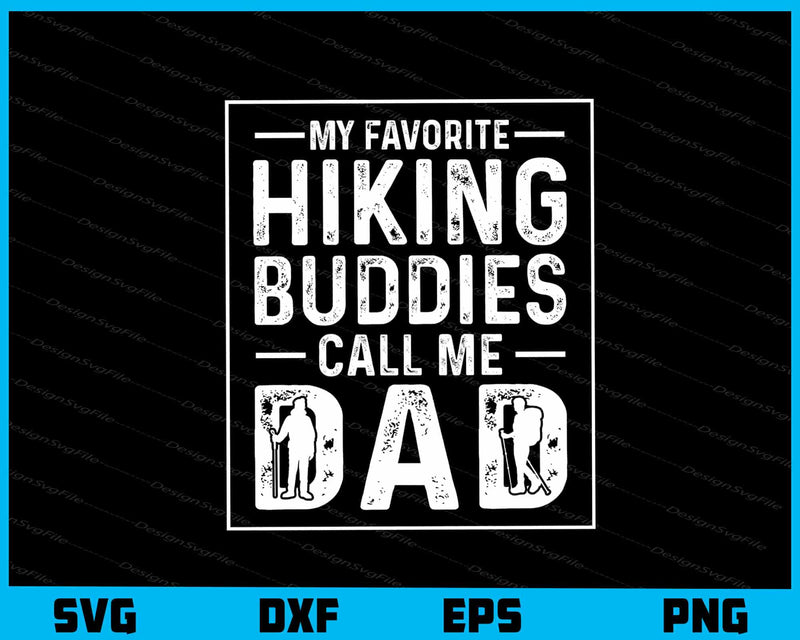 My Favorite Hiking Buddise Call Dad Svg Cutting Printable File  - Premium Cutting Files in SVG, PNG & EPS Formats - Premium SVG Cutting Files for Crafts