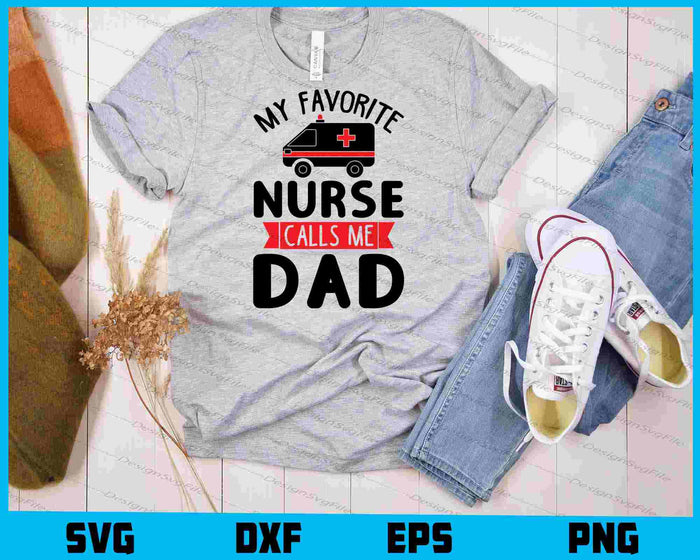 My Favorite Nurse Calls Me Dad SVG