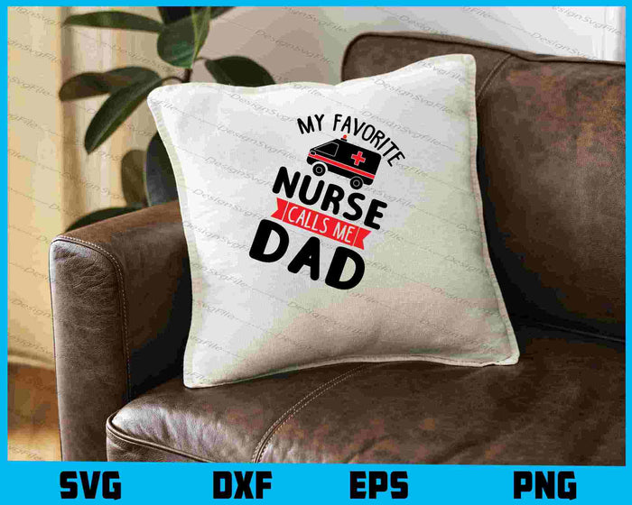 My Favorite Nurse Calls Me Dad SVG