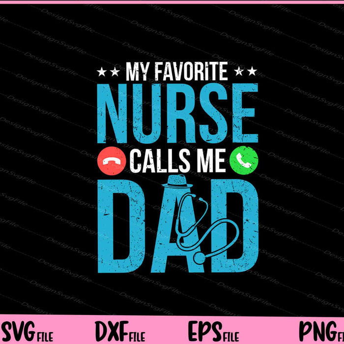 My Favorite Nurse Calls Me Dad Nursing Dad Svg Cutting Printable Files  - Premium Cutting Files in SVG, PNG & EPS Formats - Premium SVG Cutting Files for Crafts