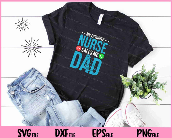 My Favorite Nurse Calls Me Dad Nursing Dad Svg Cutting Printable Files  - Premium Cutting Files in SVG, PNG & EPS Formats - Premium SVG Cutting Files for Crafts