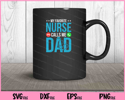 My Favorite Nurse Calls Me Dad Nursing Dad Svg Cutting Printable Files  - Premium Cutting Files in SVG, PNG & EPS Formats - Premium SVG Cutting Files for Crafts