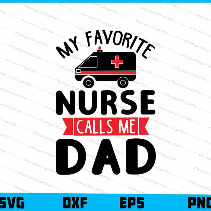 My Favorite Nurse Calls Me Dad SVG