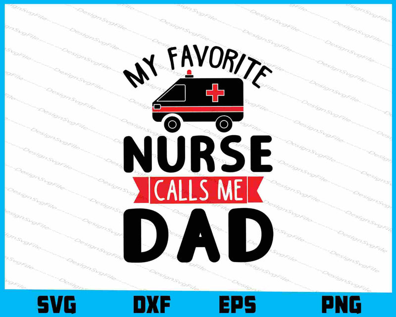 My Favorite Nurse Calls Me Dad SVG